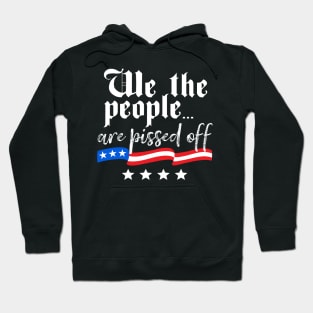 We The People are Pissed Off Constitution Freedom Hoodie